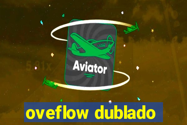 oveflow dublado